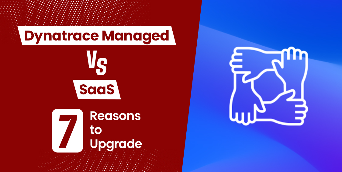 Dynatrace-Managed vs SaaS