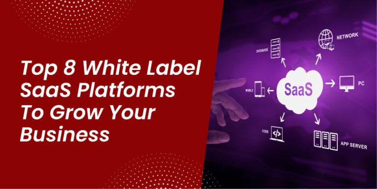 Top 8 White Label SaaS Platforms To Grow Your Business